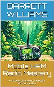Mobile HAM Radio Mastery: Unlocking the Power of Portable Communication