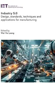 Industry 5.0: Design, standards, techniques and applications for manufacturing