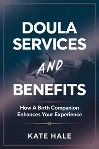Doula Services and Benefits: How a Birth Companion Enhances Your Experience