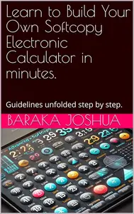 Learn to Build Your Own Softcopy Electronic Calculator in minutes