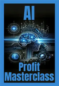 Chat GPT AI Profit Masterclass: Unlocking the Secrets to Financial Success with Artificial Intelligence