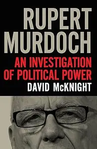 Rupert Murdoch: An Investigation of Political Power