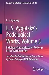 L. S. Vygotsky's Pedological Works, Volume 3: Pedology of the Adolescent I: Pedology in the Transitional Age