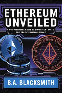 Ethereum Unveiled: A Comprehensive Guide to Smart Contracts and Decentralized Finance