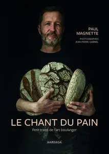 Paul Magnette, Jean-Pierre Gabriel, "Le chant du pain: Petit traité de l'art boulanger"