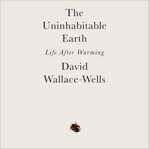 The Uninhabitable Earth: Life After Warming