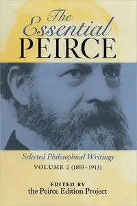The Essential Peirce, Volume 2: Selected Philosophical Writings, 1893-1913