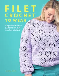 Filet Crochet to Wear: Beginner-friendly patterns for filet crochet clothes