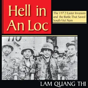 Hell in An Loc: The 1972 Easter Invasion and the Battle That Saved South Viet Nam