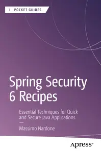 Spring Security 6 Recipes: Essential Techniques for Quick and Secure Java Applications (Apress Pocket Guides)