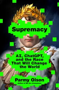 Supremacy: AI, ChatGPT, and the Race that Will Change the World