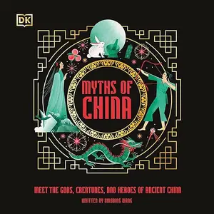 Myths of China: Meet the Gods, Creatures, and Heroes of Ancient China [Audiobook]