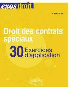 Droit des contrats spéciaux : 30 exercices d'application - Cédric Latil