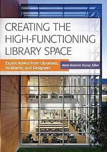 Creating the High-Functioning Library Space: Expert Advice from Librarians, Architects, and Designers