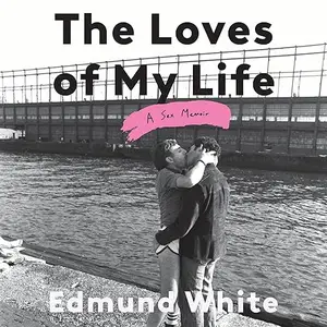 The Loves of My Life: A Sex Memoir [Audiobook]