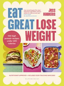 Eat Great, Lose Weight: Easy, Healthy Recipes That You’ll Actually Want To Eat