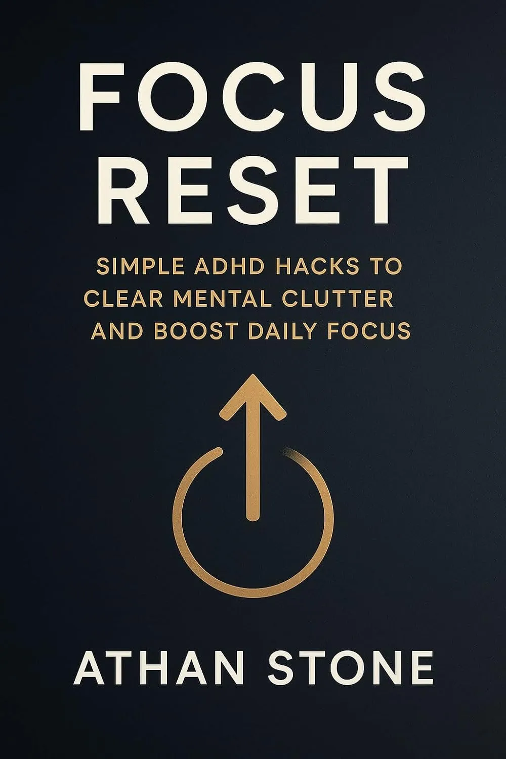 Focus Reset: Simple ADHD Hacks to Clear Mental Clutter and Boost Daily Focus