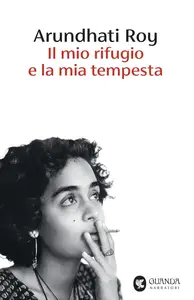 Arundhati Roy - Il mio rifugio e la mia tempesta