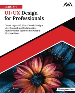 Ultimate UI/UX Design for Professionals: Create Impactful, User-Centric Designs with Research