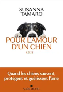 Susanna Tamaro, "Pour l'amour d'un chien: Quand les chiens sauvent, protègent et guérissent l'âme"