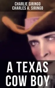 «A Texas Cow Boy» by Charlie Siringo,Charles A. Siringo