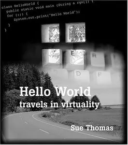 Hello World: Travels In Virtuality 