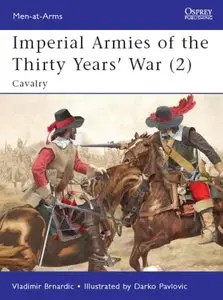 Imperial Armies of the Thirty Years' War (2): Cavalry (Osprey Men-at-Arms 462) 