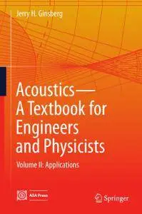 Acoustics-A Textbook for Engineers and Physicists Volume II: Applications