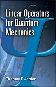 Linear Operators for Quantum Mechanics (Dover Books on Physics)