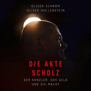 Oliver Schröm, Oliver Hollenstein - Die Akte Scholz (Ungekürzt)