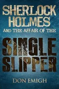 «Sherlock Holmes and The Affair of The Single Slipper» by Don Emigh