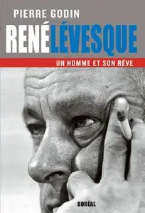 Pierre Godin, "René Lévesque, un homme et son rêve"