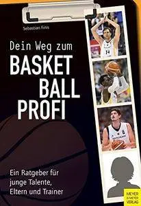 Dein Weg zum Basketballprofi: Ein Ratgeber für junge Talente, Eltern und Trainer