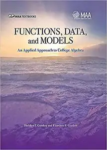 Functions, Data, and Models: An Applied Approach to College Algebra