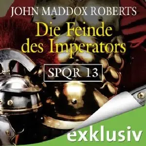 John Maddox Roberts - SPQR 13 - Die Feinde des Imperators