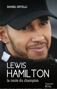 Daniel Ortelli, "Lewis Hamilton: La route du champion"