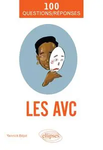 Yannick Béjot - Les AVC en 100 Questions/Réponses