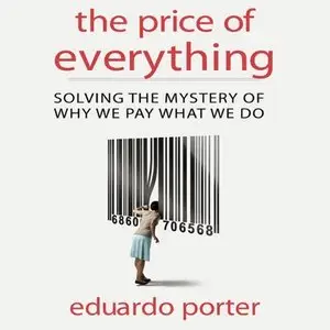 The Price of Everything: Solving the Mystery of Why We Pay What We Do (Your Coach in a Box) (Audiobook) (repost)