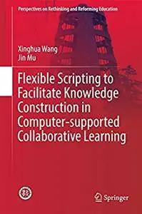 Flexible Scripting to Facilitate Knowledge Construction in Computer-supported Collaborative Learning (Repost)