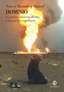 Nafeez Mosaddeq Ahmed - Dominio. La guerra Americana all' Iraq e il genocidio umanitario