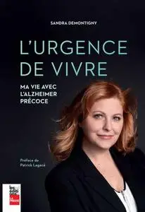 Sandra Demontigny, "L'urgence de vivre: Ma vie avec l'Alzheimer précoce"