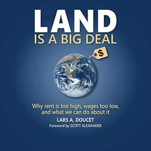 Land Is a Big Deal: Why Rent Is Too High, Wages Too Low, and What We Can Do about It [Audiobook]