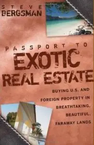 Passport to Exotic Real Estate: Buying U.S. And Foreign Property In Breath-Taking, Beautiful, Faraway Lands