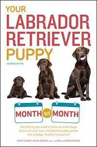 Your Labrador Retriever Puppy Month by Month, 2nd Edition