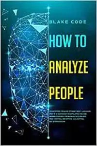 How to Analyze People: Learn Speed Reading Others’ Body Language.