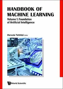 Handbook Of Machine Learning, Volume 1: Foundation Of Artificial Intelligence