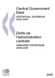 Central Government Debt: Statistical Yearbook / Dette de l’administration centrale: Annuaire statistique. 2000-2009