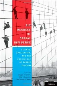 Six Degrees of Social Influence: Science, Application, and the Psychology of Robert Cialdini [Repost]