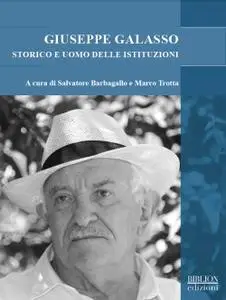 Salvatore Barbagallo, Marco Trotta - Giuseppe Galasso. Storico e uomo delle istituzioni