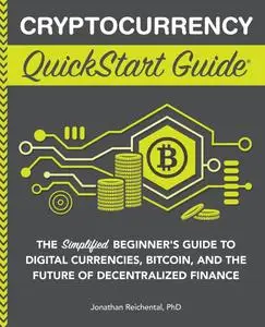 Cryptocurrency QuickStart Guide: The Simplified Beginner’s Guide to Digital Currencies